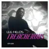 Lee Fields - Treacherous